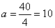 a=40/4=10